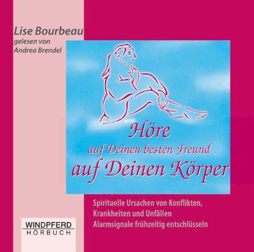 Höre auf Deinen besten Freund auf deinen Körper (Hörbuch): Spirituelle Ursachen von Konflikten, Krankheiten und Unfällen Alarmsignale frühzeitig entschlüsseln