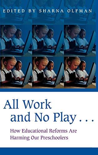 All Work and No Play...: How Educational Reforms Are Harming Our Preschoolers (Childhood in America)