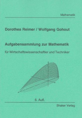 Aufgabensammlung zur Mathematik - für Wirtschaftswissenschaftler und Techniker (4. erw. Aufl.)