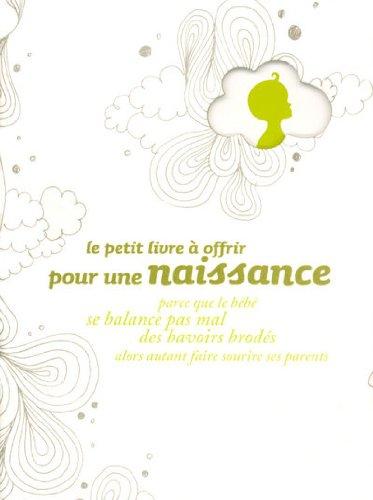 Le petit livre à offrir pour une naissance : parce que le bébé se balance pas mal des bavoirs brodés, alors autant faire sourire ses parents