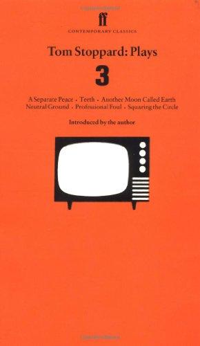 Tom Stoppard: Plays 3: A Separate Peace, Teeth, Another Moon Called Earth, Neutral Ground, Professional Foul, Squaring the Circle: "Separate Peace", ... Circle" v. 3 (Faber Contemporary Classics)