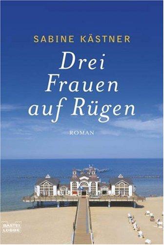 Drei Frauen auf Rügen: Roman