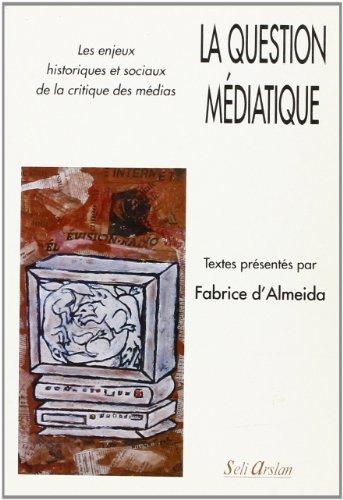 La question médiatique : les enjeux historiques et sociaux de la critique des médias