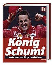 König Schumi: Sein Leben - Seine Siege - Seine Tränen