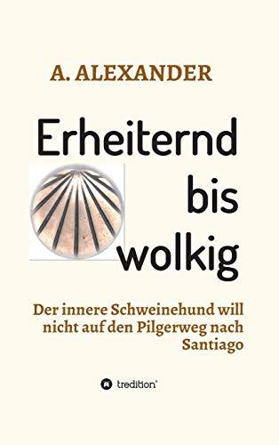 Erheiternd bis wolkig: Der innere Schweinehund will nicht auf den Pilgerweg nach Santiago