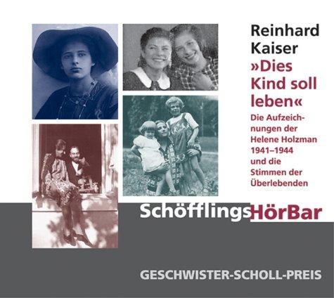 'Dies Kind soll leben', 2 Audio-CDs Die Aufzeichnungen der Helene Holzman 1941-1944 und die Stimmen der Überlebenden