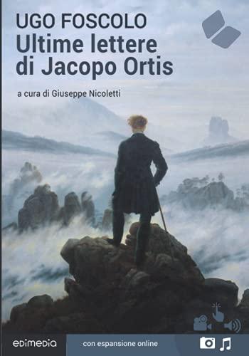 Ultime lettere di Jacopo Ortis (I Grandi Classici Multimediali, Band 12)