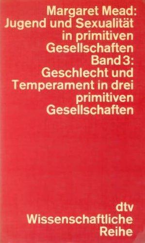 Jugend und Sexualität in primitiven Gesellschaften, Band 3: Geschlecht und Temperament in drei primitiven Gesellschaften