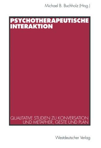 Psychotherapeutische Interaktion: Qualitative Studien zu Konversation und Metapher, Geste und Plan (German Edition)