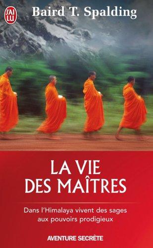 La vie des maîtres : dans l'Himalaya vivent des sages aux pouvoirs prodigieux