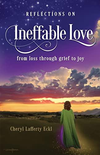 Reflections on Ineffable Love: from loss through grief to joy (A Wise Inner Counselor Book)