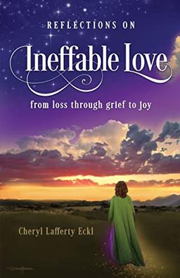 Reflections on Ineffable Love: from loss through grief to joy (A Wise Inner Counselor Book)