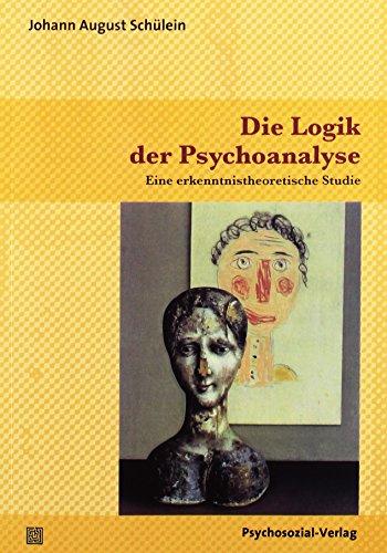 Die Logik der Psychoanalyse: Eine erkenntnistheoretische Studie (Bibliothek der Psychoanalyse)