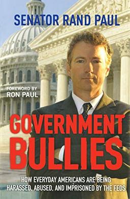 Government Bullies: How Everyday Americans are Being Harassed, Abused, and Imprisoned by the Feds