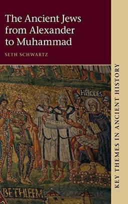 The Ancient Jews from Alexander to Muhammad (Key Themes in Ancient History)