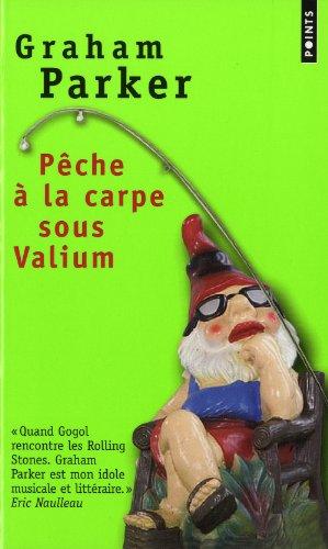 Pêche à la carpe sous valium : et autres récits de l'insolite chemin parcouru