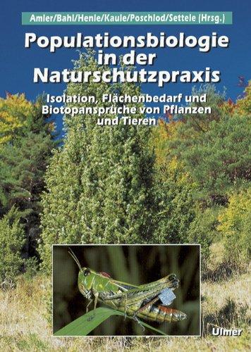 Populationsbiologie in der Naturschutzpraxis: Isolation, Flächenbedarf und Biotopansprüche von Pflanzen und Tieren