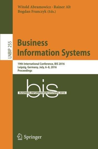 Business Information Systems: 19th International Conference, BIS 2016, Leipzig, Germany, July, 6-8, 2016, Proceedings (Lecture Notes in Business Information Processing)