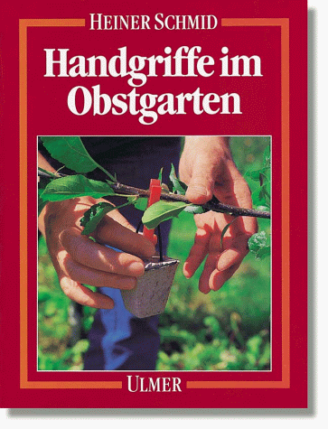 Handgriffe im Obstgarten. Arbeitsanleitungen in Bildern