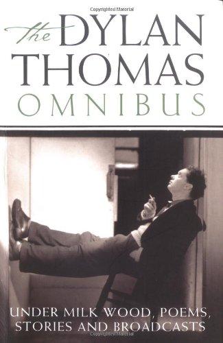 Dylan Thomas Omnibus: "Under Milk Wood", Poems, Stories and Broadcasts