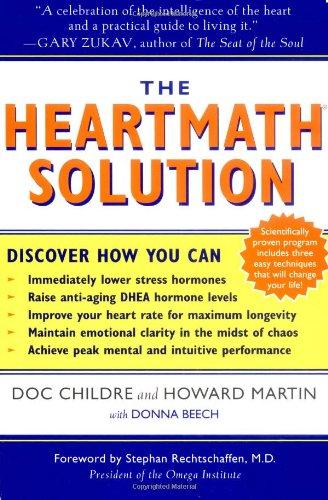 The HeartMath Solution: The Institute of HeartMath's Revolutionary Program for Engaging the Power of the Heart's Intelligence