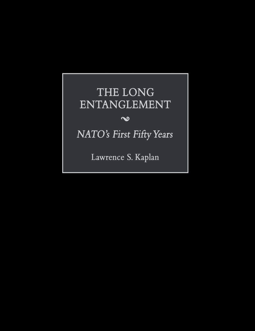 The Long Entanglement: NATO's First Fifty Years