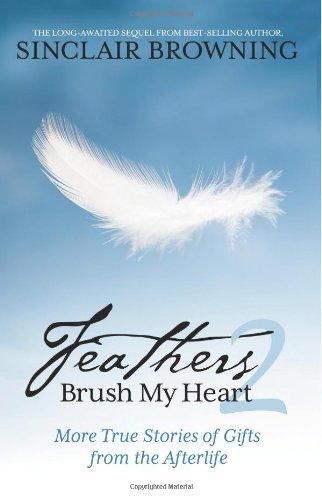 Feathers Brush My Heart 2: More True Stories of Gifts from the Afterlife