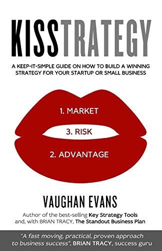 KISSTRATEGY: A Keep-It-Simple Guide on How to Build a Winning Strategy for Your Startup or Small Business