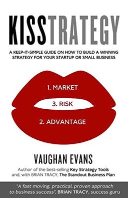 KISSTRATEGY: A Keep-It-Simple Guide on How to Build a Winning Strategy for Your Startup or Small Business