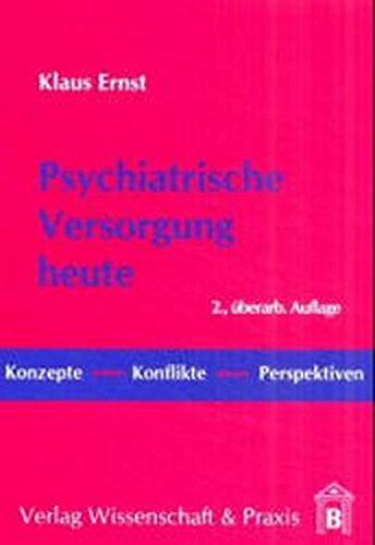 Psychiatrische Versorgung heute: Konzepte, Konflikte, Perspektiven