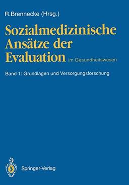 Sozialmedizinische Ansätze der Evaluation im Gesundheitswesen: Band 1: Grundlagen und Versorgungsforschung (German Edition)