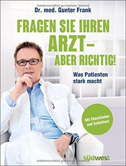 Fragen Sie Ihren Arzt - aber richtig!: Was Patienten stark macht. Mit Checklisten und Selbsttest