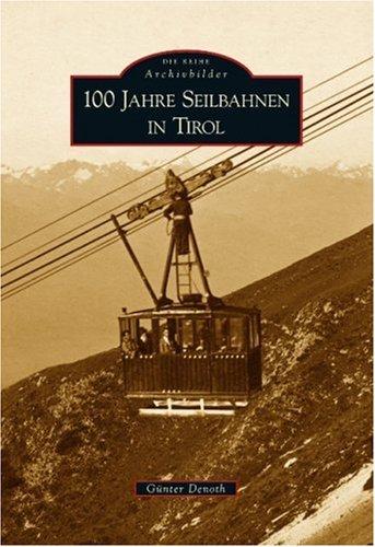 100 Jahre Seilbahnen in Tirol