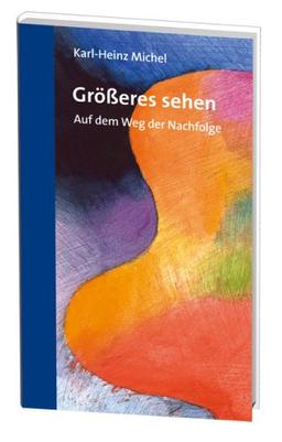 Größeres sehen: Auf dem Weg der Nachfolge