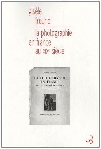 La photographie en France au dix-neuvième siècle : essai de sociologie et d'esthétisme