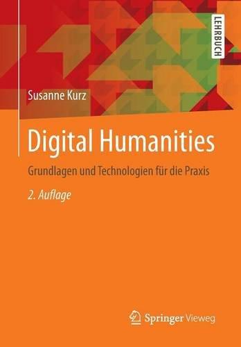 Digital Humanities: Grundlagen und Technologien für die Praxis