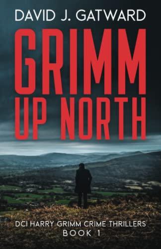 Grimm Up North: A DCI Harry Grimm Crime Novel (DCI Harry Grimm Crime Thrillers, Band 1)