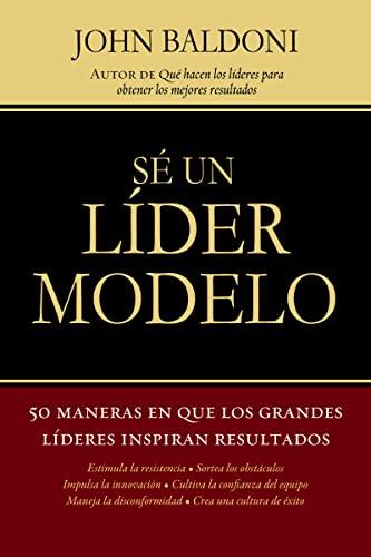 Se un lider modelo: 50 maneras en que los grandes líderes inspiran resultados