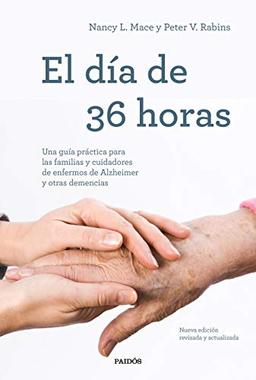 El día de 36 horas: Una guía práctica para las familias y cuidadores de enfermos de Alzheimer y otras demencias. Nueva edición revisada y actualizada (Divulgación)