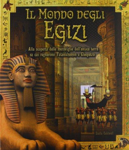 Il mondo degli egizi. Ediz. illustrata