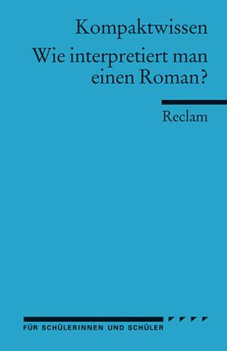 Wie interpretiert man einen Roman?: (Literaturwissen): Für die Sekundarstufe