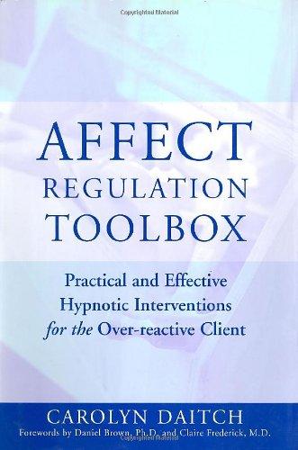 Affect Regulation Toolbox: Practical and Effective Hypnotic Interventions for the Over-reactive Client (Norton Professional Books (Hardcover))