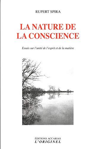 La nature de la conscience : essais sur l'unité de l'esprit et de la matière