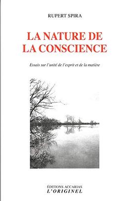 La nature de la conscience : essais sur l'unité de l'esprit et de la matière