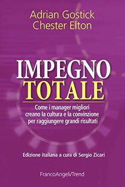 Impegno totale. Come i manager migliori creano la cultura e la convinzione per raggiungere grandi risultati