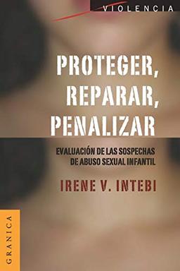 Proteger, Reparar, Penalizar: Evaluación de las sospechas de abuso sexual infantil