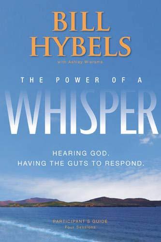 The Power of a Whisper Participant's Guide: Hearing God, Having the Guts to Respond