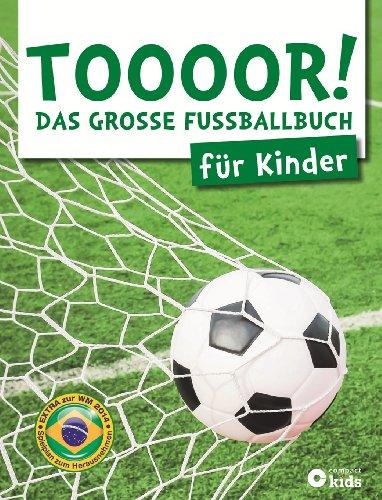 TOOOOR! - Das große Fußballbuch für Kinder: Mit Spielplan zur WM 2014 zum Herausnehmen