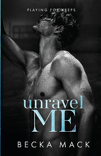 Unravel Me (Playing For Keeps, Band 3)