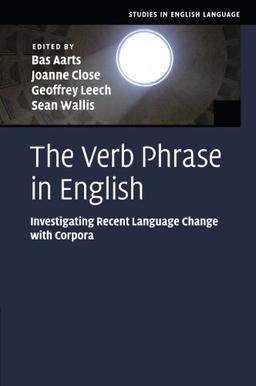 The Verb Phrase in English: Investigating Recent Language Change with Corpora (Studies in English Language)